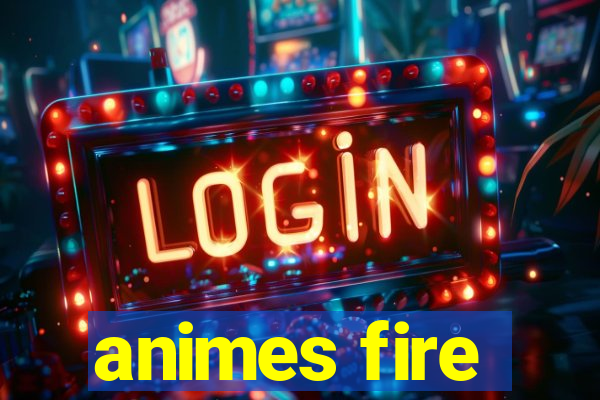 animes fire